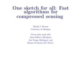 One sketch for all: Fast  algorithms for  compressed sensing  Martin J. Strauss  University of