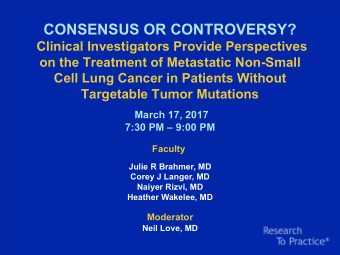 CONSENSUS OR CONTROVERSY?  Clinical Investigators Provide Perspectives  on the Treatment of