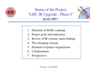 Status of the Project  LHC IR Upgrade - Phase I  SLHC-IRP1  1. Elements of SLHC roadmap  2.