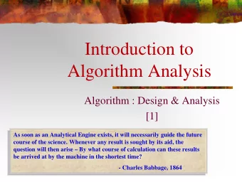 Introduction to  Algorithm Analysis  Algorithm : Design &amp; Analysis  [1]  As soon as an
