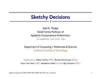 Sketchy Decisions    Joel A. Tropp  Steele Family Professor of  Applied &amp; Computational