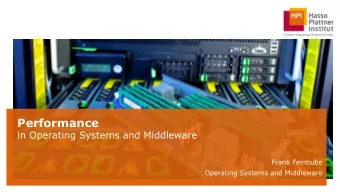 Performance  in Operating Systems and Middleware  Frank Feinbube  Operating Systems and Middleware