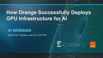 How Orange Successfully Deploys  GPU Infrastructure for AI  AI WEBINAR  Date/Time: Tuesday, June 23