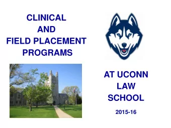 AND  FIELD PLACEMENT  PROGRAMS  AT UCONN  LAW  SCHOOL  2015-16  Practice-Based Learning
