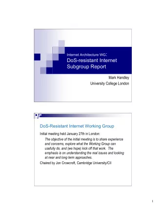 Internet Architecture WG :  DoS-resistant Internet  Subgroup Report  Mark Handley  University