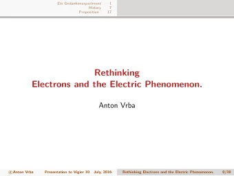 Rethinking  Electrons and the Electric Phenomenon.  Anton Vrba  Anton Vrba  c  Presentation to