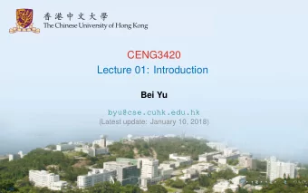CENG3420  Lecture 01: Introduction  Bei Yu  byu@cse.cuhk.edu.hk  (Latest update: January 10, 2018)