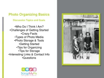 Photo Organizing Basics  Discussion Topics and Goals  Who Do I Think I Am?  Challenges of
