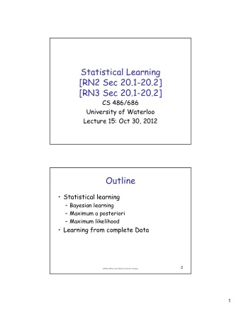 Statistical Learning  [RN2 Sec 20.1-20.2]  [RN3 Sec 20.1-20.2]  CS 486/686  University of Waterloo