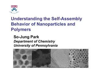 Understanding the Self-Assembly  Behavior of Nanoparticles and  Polymers  So-Jung Park  Department