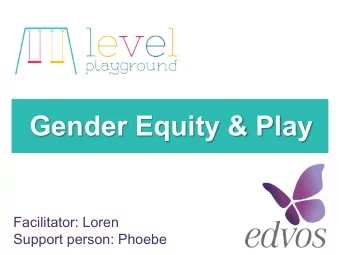 Gender Equity &amp; Play  Facilitator: Loren  Support person: Phoebe  ZOOM &amp; training etiquette
