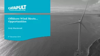 Opportunities  Andy Macdonald 6 th December 2016  Agenda  1.  Offshore Renewable Energy Catapult