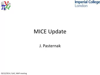 MICE Update  J. Pasternak  03/12/2014, SLAC, MAP meeting  Outline  Introduction  Preparations