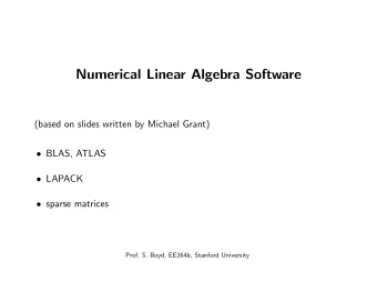 Numerical Linear Algebra Software  (based on slides written by Michael Grant)  BLAS, ATLAS