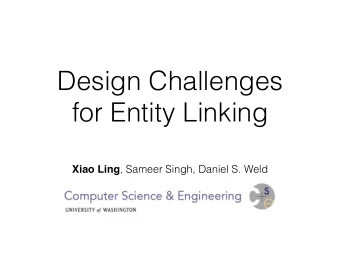 Design Challenges   for Entity Linking Xiao Ling , Sameer Singh, Daniel S. Weld  Entity Linking