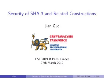 Security of SHA-3 and Related Constructions  Jian Guo  FSE 2019 @ Paris, France.  27th March 2019