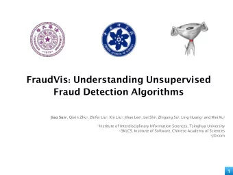 FraudVis : Understanding Unsupervised Fraud Detection Algorithms Jiao Sun 1 , Qixin Zhu 1 , Zhifei