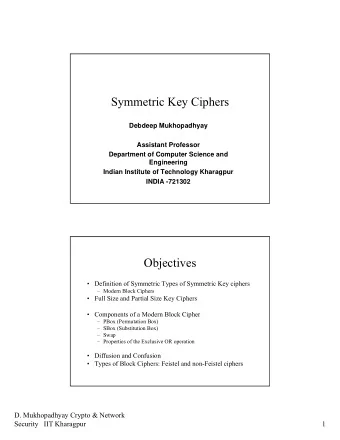 Symmetric Key Ciphers  Debdeep Mukhopadhyay  Assistant Professor  Department of Computer Science