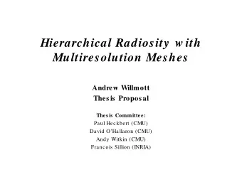Hierarchical Radiosity  w ith  Multiresolution Meshes  Andrew Willmott  Thes is  Propos al  Thes is