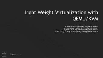 Light Weight Virtualization with  QEMU/KVM  Anthony Xu &lt;anthony.xu@intel.com&gt;  Chao Peng
