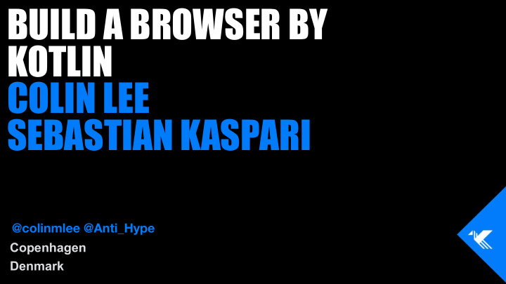 build a browser by kotlin colin lee sebastian kaspari