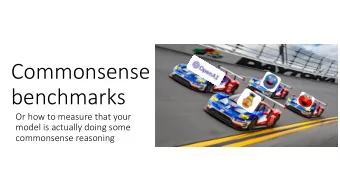 Commonsense  benchmarks  Or how to measure that your  model is actually doing some  commonsense