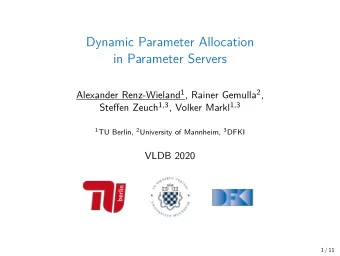 Dynamic Parameter Allocation  in Parameter Servers Alexander Renz-Wieland 1 , Rainer Gemulla 2 ,