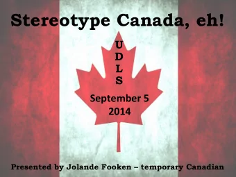 Stereotype Canada, eh!  U  D  L  S  September  5    2014    Presented by Jolande Fooken