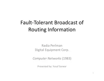 Fault-Tolerant Broadcast of  Routing Information  Radia Perlman  Digital Equipment Corp. Computer
