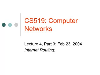 CS519: Computer  Networks  Lecture 4, Part 3: Feb 23, 2004  Internet Routing:  Distance-vector (DV)