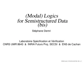 (Modal) Logics  for Semistructured Data  (bis)  Stphane Demri  Laboratoire Spcification et