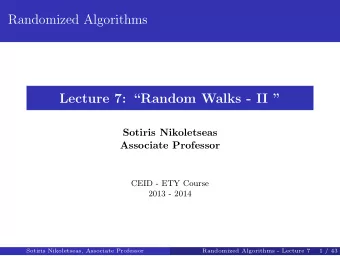 Randomized Algorithms  Lecture 7: Random Walks - II   Sotiris Nikoletseas  Associate