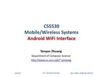 CS5530  Mobile/Wireless Systems  Android WiFi Interface  Yanyan Zhuang  Department of Computer