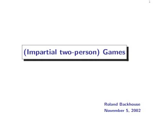 (Impartial two-person) Games  Roland Backhouse  November 5, 2002  2  Outline We use impartial,