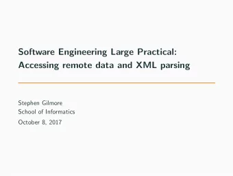 Software Engineering Large Practical:  Accessing remote data and XML parsing  Stephen Gilmore