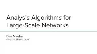 Analysis Algorithms for  Large-Scale Networks  Dan Meehan  meehan.49@osu.edu  Table of Contents