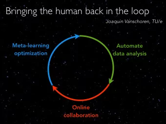 Bringing the human back in the loop  Joaquin Vanschoren, TU/e  (new) data  Meta-learning  Automate