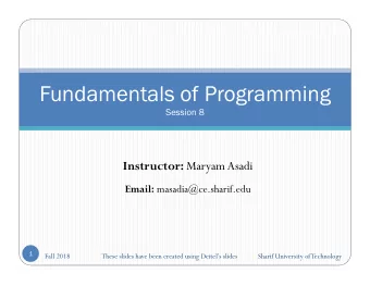 Fundamentals of Programming  Session 8 Instructor: Maryam Asadi Email: masadia@ce.sharif.edu  1