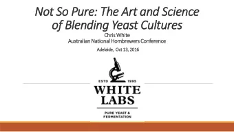 of Blending Yeast Cultures  Chris White  Australian National HombrewersConference  Adelaide,  Oct