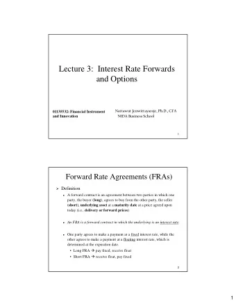 Lecture 3: Interest Rate Forwards  and Options  Nattawut Jenwittayaroje, Ph.D., CFA  01135532: