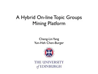 A Hybrid On-line Topic Groups  Mining Platform  Cheng-Lin  Yang  Yun-Heh Chen-Burger  Target