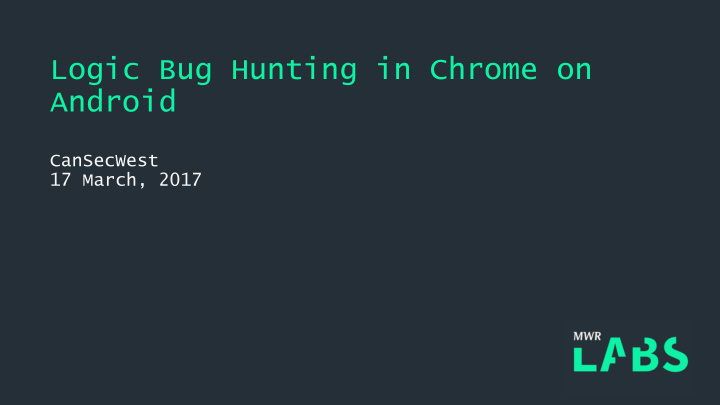 logic bug hunting in chrome on android