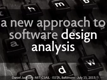 a new approach to  software design  analysis  Daniel Jackson  MIT CSAIL  ISSTA, Baltimore