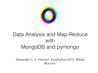Data Analysis and Map-Reduce  with  MongoDB and pymongo  Alexander C. S. Hendorf, EuroPython 2015,