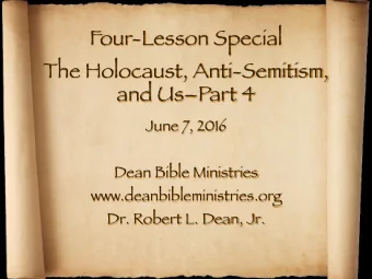 Four-Lesson Special The Holocaust, Anti-Semitism,  and UsPart 4 June 7, 2016 Dean Bible