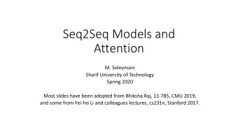 Seq2Seq Models and  Attention  M. Soleymani  Sharif University of Technology  Spring 2020  Most