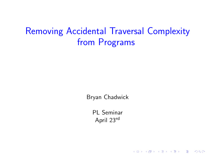 removing accidental traversal complexity from programs