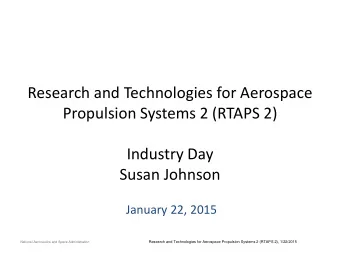 Industry Day  Susan Johnson  January 22, 2015  Research and Technologies for Aerospace Propulsion