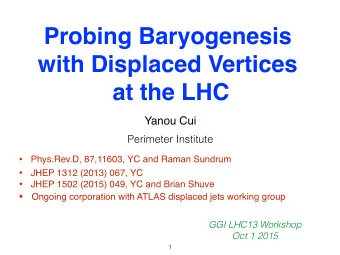 Probing Baryogenesis  with Displaced Vertices  at the LHC  Yanou Cui  Perimeter Institute