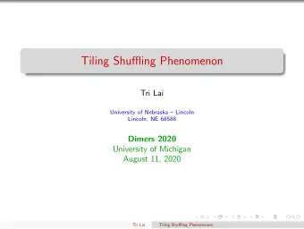 Tiling Shuffling Phenomenon  Tri Lai  University of Nebraska  Lincoln  Lincoln, NE 68588  Dimers